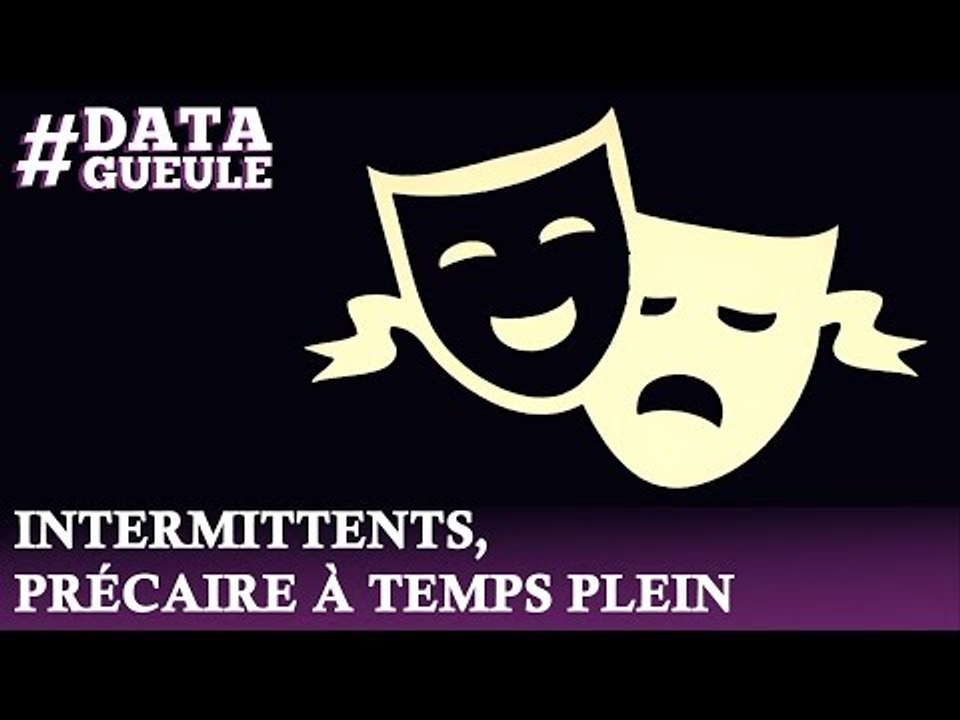 Intermittent, précaire à temps plein ? #DATAGUEULE 8