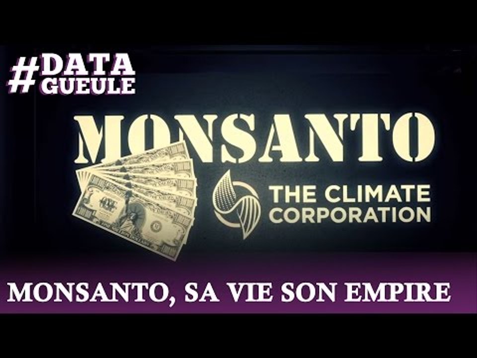 Monsanto, sa vie son empire #DATAGUEULE 6