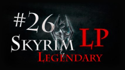 LP Skyrim Legendary - Ep 26: Lakeview Manor part 2