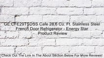 GE CFE29TSDSS Cafe 28.6 Cu. Ft. Stainless Steel French Door Refrigerator - Energy Star Review