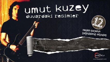 Umut Kuzey - Neden Saçların Beyazlamış Arkadaş