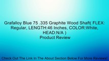 Grafalloy Blue 75 .335 Graphite Wood Shaft( FLEX: Regular, LENGTH:46 Inches, COLOR:White, HEAD:N/A ) Review