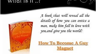 How To Be A Guy Magnet - Discover The Secrets