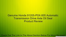 Genuine Honda 91205-P0X-005 Automatic Transmission Drive Axle Oil Seal Review