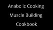 Anabolic Cooking - Muscle Building Cookbook
