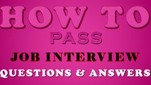 How To Pass Job Interview Questions & Answers - Pass Job Interviews