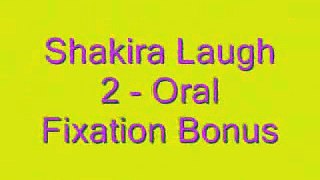 Shakira Laugh 2 - Oral Fixation Bonus