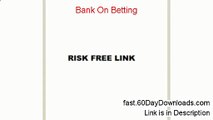 Bank On Betting Free of Risk Download 2014 - 60 DAY GUARANTEE