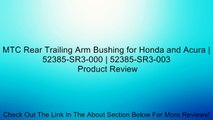 MTC Rear Trailing Arm Bushing for Honda and Acura | 52385-SR3-000 | 52385-SR3-003 Review