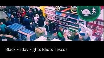 Black Friday Fights Idiots Tescos