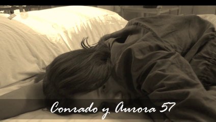 Conrado y Aurora 57 (resumen semanal)