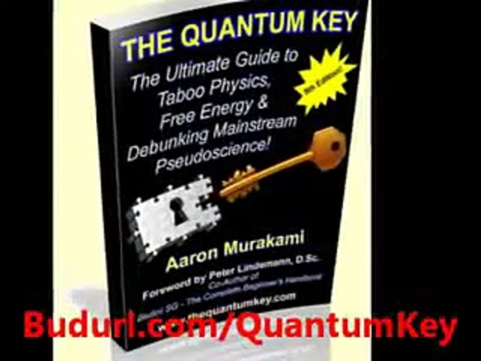 The Quantum Key - The Ultimate Guide For Taboo Physics, Free Energy And Debunking Mainstream...