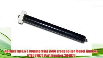 NordicTrack NT Commercial 1500 Front Roller Model Number NTL097074 Part Number 264670