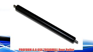 PROFORM 6.0 GSX TREADMILL Rear Roller