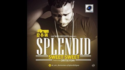 Splendid - Sweet Sweet ft Oritse Femi