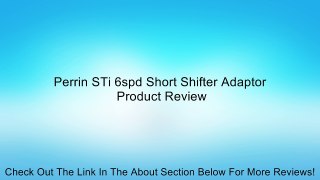 Perrin STi 6spd Short Shifter Adaptor Review