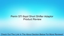 Perrin STi 6spd Short Shifter Adaptor Review