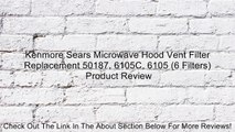 Kenmore Sears Microwave Hood Vent Filter Replacement 50187, 6105C, 6105 (6 Filters) Review