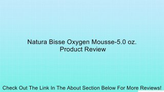 Natura Bisse Oxygen Mousse-5.0 oz. Review