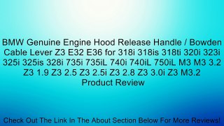 BMW Genuine Engine Hood Release Handle / Bowden Cable Lever Z3 E32 E36 for 318i 318is 318ti 320i 323i 325i 325is 328i 735i 735iL 740i 740iL 750iL M3 M3 3.2 Z3 1.9 Z3 2.5 Z3 2.5i Z3 2.8 Z3 3.0i Z3 M3.2 Review
