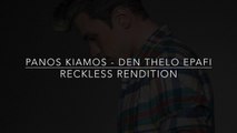 Πάνος Κιάμος - Δεν Θέλω Επαφή (Reckless Rendition)