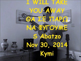 I WILL TAKE YOU AWAY - ΘΑ ΣΕ ΠΑΡΩ ΝΑ ΦΥΓΟΥΜΕ