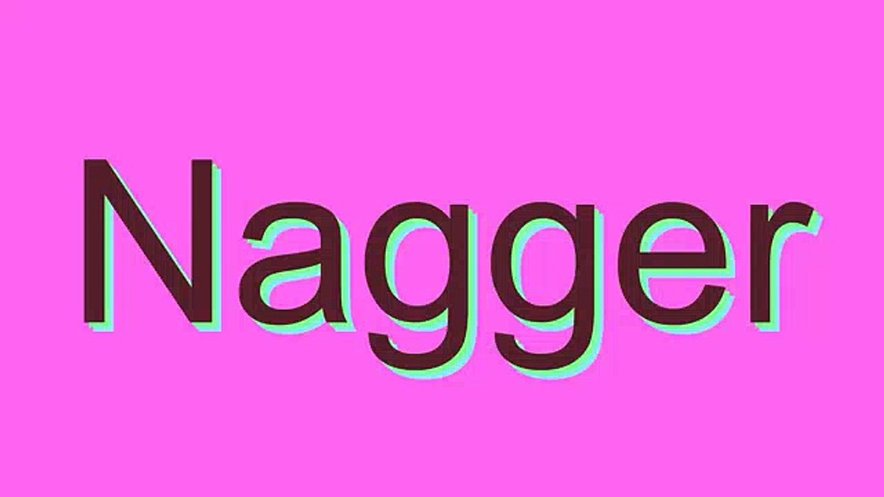 How to Pronounce Nagger