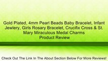 Gold Plated, 4mm Pearl Beads Baby Bracelet, Infant Jewlery, Girls Rosary Bracelet, Crucifix Cross & St. Mary Miraculous Medal Charms Review