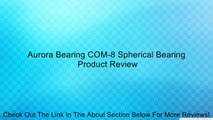 Aurora Bearing COM-8 Spherical Bearing Review