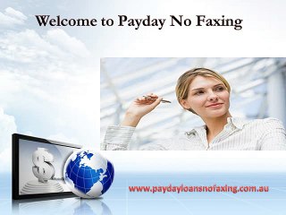 Payday No Faxing- Fetch Easy and Reliable Funds Right Away During Urgency Situations