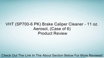 VHT (SP700-6 PK) Brake Caliper Cleaner - 11 oz. Aerosol, (Case of 6) Review