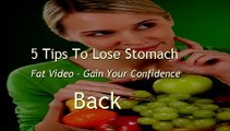 5 Tips To Lose Stomach Fat Video -- The Best Burn Fat Routine You've Ever Seen Before