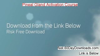 Pineal Gland Activation Course Review (Best 2014 website Review)