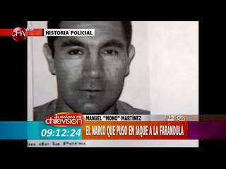 Manuel "Mono" Martínez el narco que puso en jaque a la farándula  - La Mañana de CHV