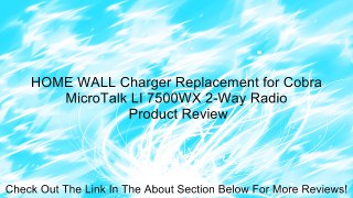 HOME WALL Charger Replacement for Cobra MicroTalk LI 7500WX 2-Way Radio Review