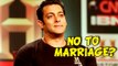 REVEALED! Why Didn't Salman Khan Marry Yet?