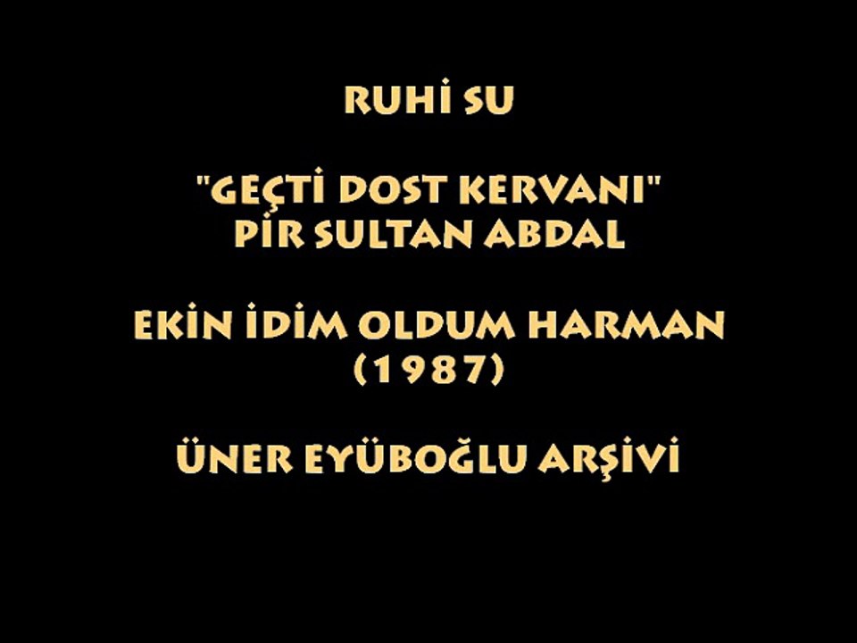 RUHİ SU: GEÇTİ DOST KERVANI/ PİR SULTAN ABDAL...