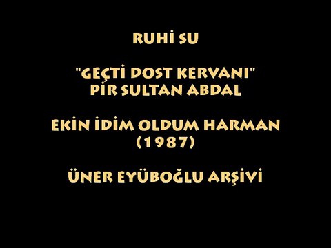 RUHİ SU: GEÇTİ DOST KERVANI/ PİR SULTAN ABDAL...