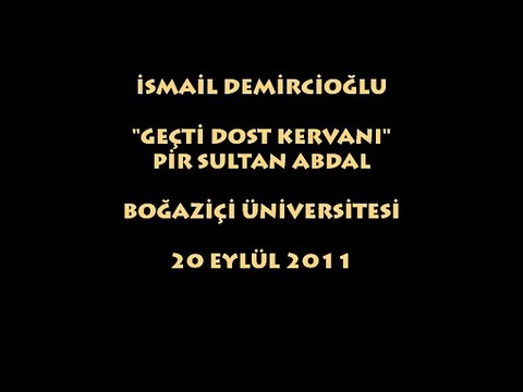 İSMAİL DEMİRCİOĞLU: GEÇTİ DOST KERVANI/ PİR SULTAN ABDAL...