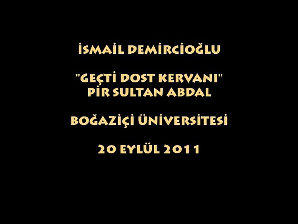 İSMAİL DEMİRCİOĞLU: GEÇTİ DOST KERVANI/ PİR SULTAN ABDAL...