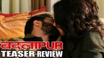 Badlapur Teaser Review | Varun Dhawan, Nawazuddin Siddiqui, Huma Qureshi, Yami Gautam