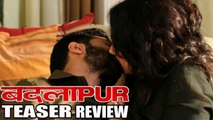 Badlapur Teaser Review | Varun Dhawan, Nawazuddin Siddiqui, Huma Qureshi, Yami Gautam