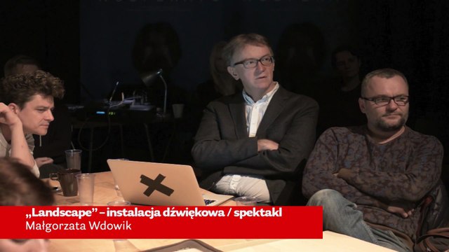 Małgorzata Wdowik „Landscape” – instalacja dźwiękowa _ spektakl