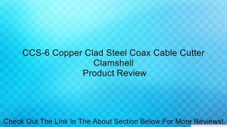 CCS-6 Copper Clad Steel Coax Cable Cutter Clamshell Review