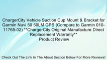 ChargerCity Vehicle Suction Cup Mount & Bracket for Garmin Nuvi 50 50LM GPS (Compare to Garmin 010-11765-02) **ChargerCity Original Manufacture Direct Replacement Warranty** Review