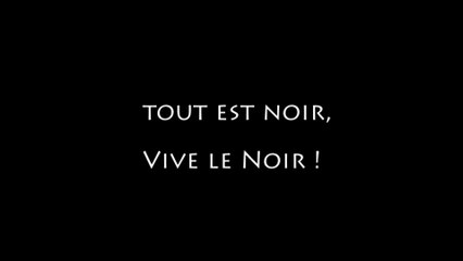 TOUT EST NOIR VIVE LE NOIR
