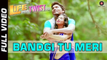 Bandgi Tu Meri Official Video | Life Mein Twist Hai | javed Ali | Aditya Shrivastava