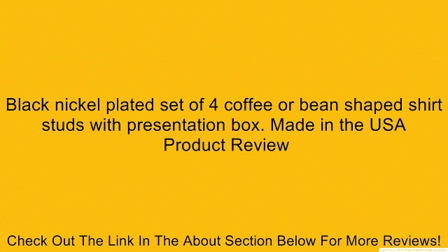 Black nickel plated set of 4 coffee or bean shaped shirt studs with presentation box. Made in the USA Review