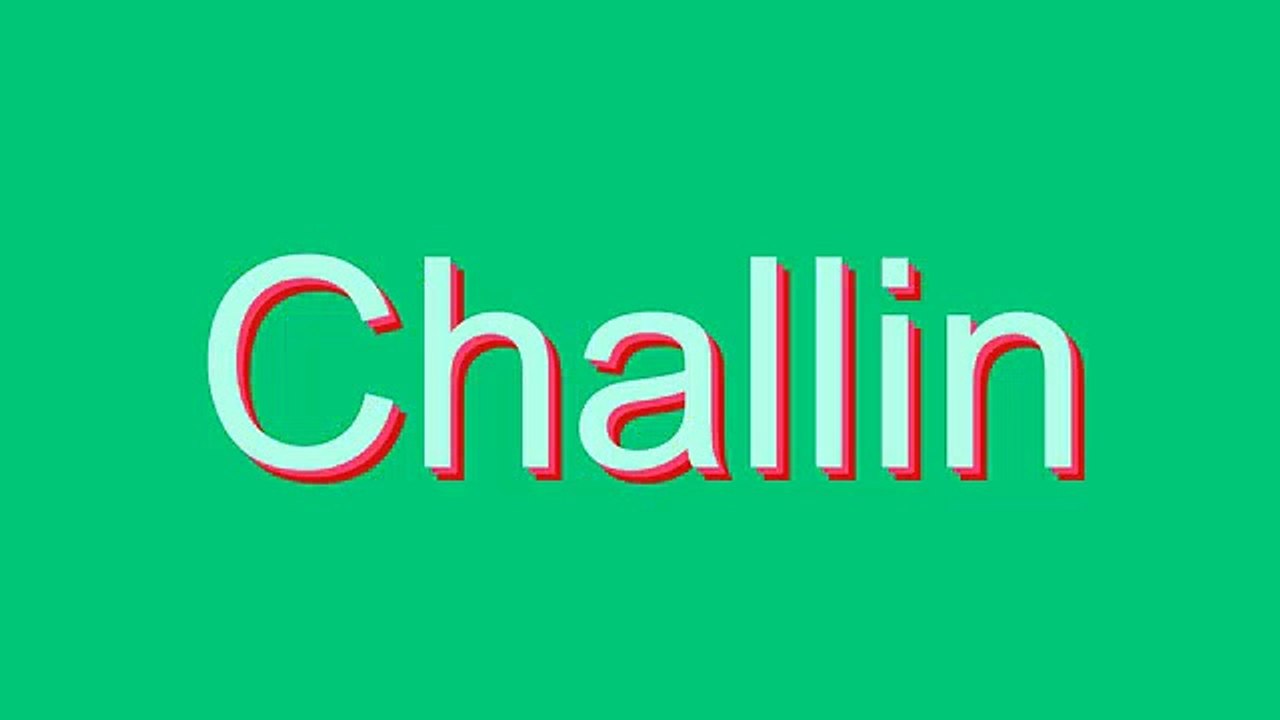 How to Pronounce Challin