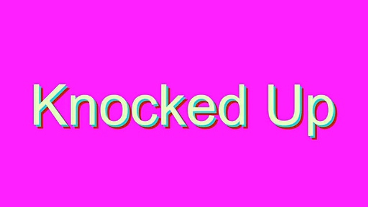 How to Pronounce Knocked Up